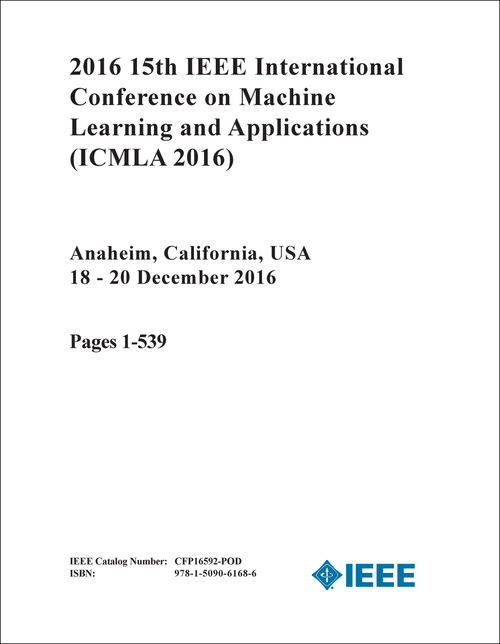 MACHINE LEARNING AND APPLICATIONS. IEEE INTERNATIONAL CONFERENCE. 15TH 2016. (ICMLA 2016) (2 VOLS)