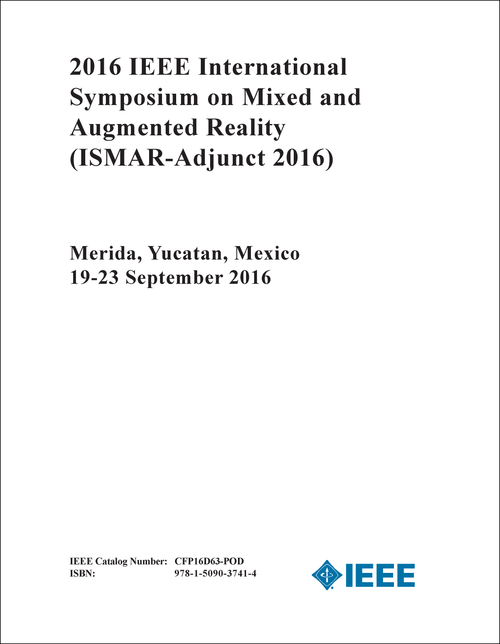 MIXED AND AUGMENTED REALITY. IEEE INTERNATIONAL SYMPOSIUM. 2016. (ISMAR-Adjunct 2016)