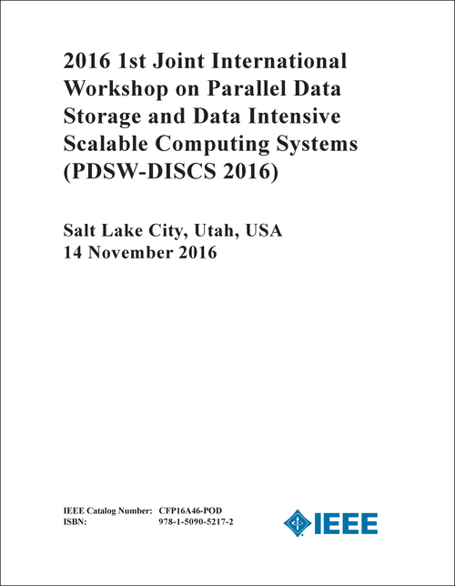 PARALLEL DATA STORAGE AND DATA INTENSIVE SCALABLE COMPUTING SYSTEMS. JOINT INTERNATIONAL WORKSHOP. 1ST 2016. (PDSW-DISCS 2016)