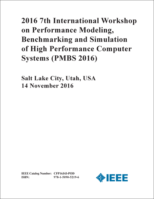 PERFORMANCE MODELING, BENCHMARKING AND SIMULATION OF HIGH PERFORMANCE COMPUTER SYSTEMS. INTERNATIONAL WORKSHOP. 7TH 2016. (PMBS 2016)