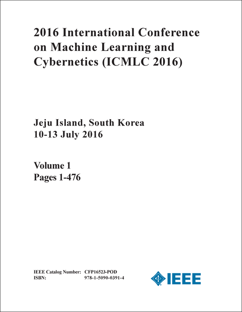 MACHINE LEARNING AND CYBERNETICS. INTERNATIONAL CONFERENCE. 2016. (ICMLC 2016) (2 VOLS)