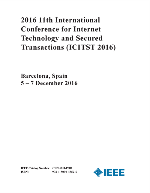 INTERNET TECHNOLOGY AND SECURED TRANSACTIONS. INTERNATIONAL CONFERENCE. 11TH 2016. (ICITST 2016)