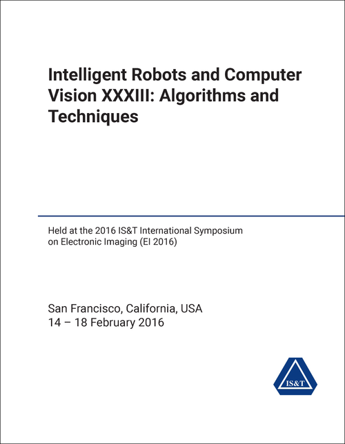 INTELLIGENT ROBOTS AND COMPUTER VISION: ALGORITHMS AND TECHNIQUES. CONFERENCE. 33RD 2016. (HELD AT EI 2016)