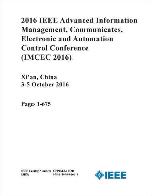 ADVANCED INFORMATION MANAGEMENT, COMMUNICATES, ELECTRONIC AND AUTOMATION CONTROL CONFERENCE. IEEE. 2016. (IMCEC 2016) (3 VOLS)