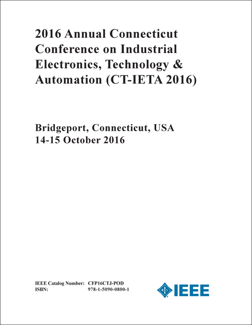 INDUSTRIAL ELECTRONICS, TECHNOLOGY AND AUTOMATION. ANNUAL CONNECTICUT CONFERENCE. 2016. (CT-IETA 2016)