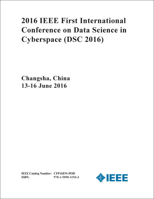 DATA SCIENCE IN CYBERSPACE. IEEE INTERNATIONAL CONFERENCE. 1ST 2016. (DSC 2016)