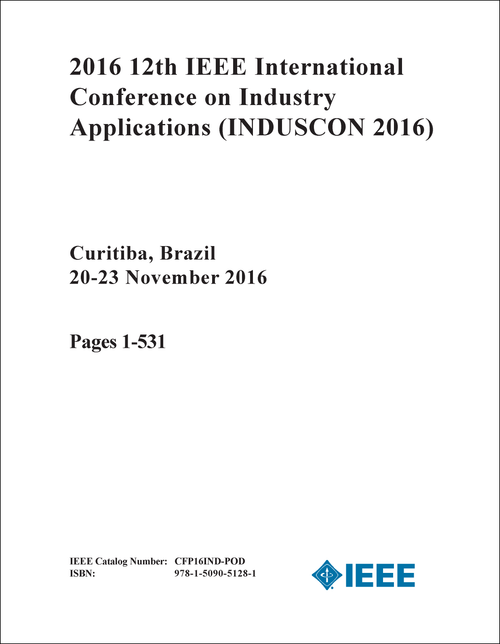INDUSTRY APPLICATIONS. IEEE INTERNATIONAL CONFERENCE. 12TH 2016. (INDUSCON 2016) (2 VOLS)