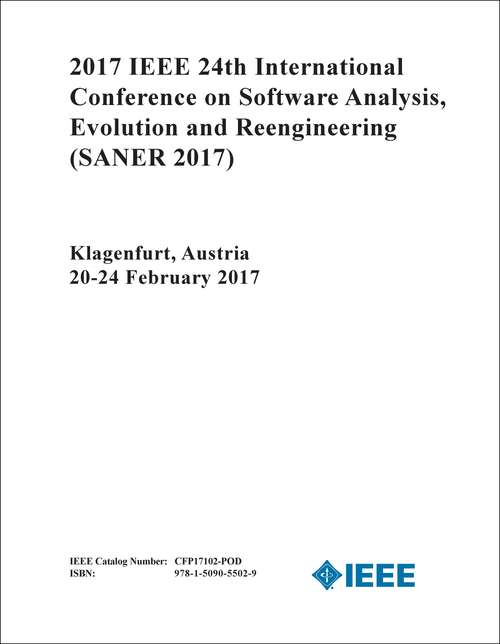 SOFTWARE ANALYSIS, EVOLUTION AND REENGINEERING. IEEE INTERNATIONAL CONFERENCE. 24TH 2017. (SANER 2017)