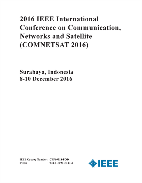 COMMUNICATION, NETWORKS AND SATELLITE. IEEE INTERNATIONAL CONFERENCE. 2016. (COMNETSAT 2016)