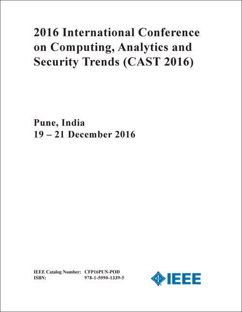 COMPUTING, ANALYTICS AND SECURITY TRENDS. INTERNATIONAL CONFERENCE. 2016. (CAST 2016)