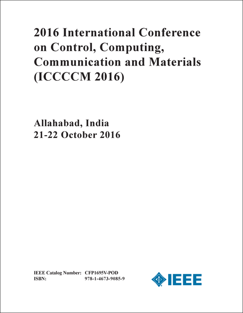 CONTROL, COMPUTING, COMMUNICATION AND MATERIALS. INTERNATIONAL CONFERENCE. 2016. (ICCCCM 2016)