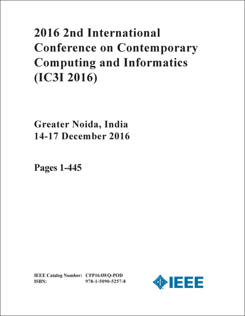 CONTEMPORARY COMPUTING AND INFORMATICS. INTERNATIONAL CONFERENCE. 2ND 2016. (IC3I 2016) (2 VOLS)