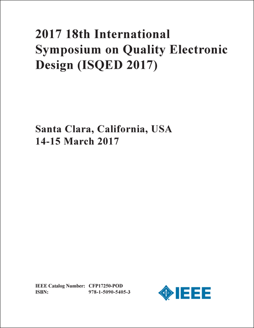 QUALITY ELECTRONIC DESIGN. INTERNATIONAL SYMPOSIUM. 18TH 2017. (ISQED 2017)