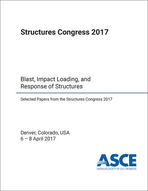 STRUCTURES CONGRESS 2017. BLAST, IMPACT LOADING, AND RESPONSE OF STRUCTURES