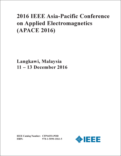 APPLIED ELECTROMAGNETICS. IEEE ASIA-PACIFIC CONFERENCE. 2016. (APACE 2016)