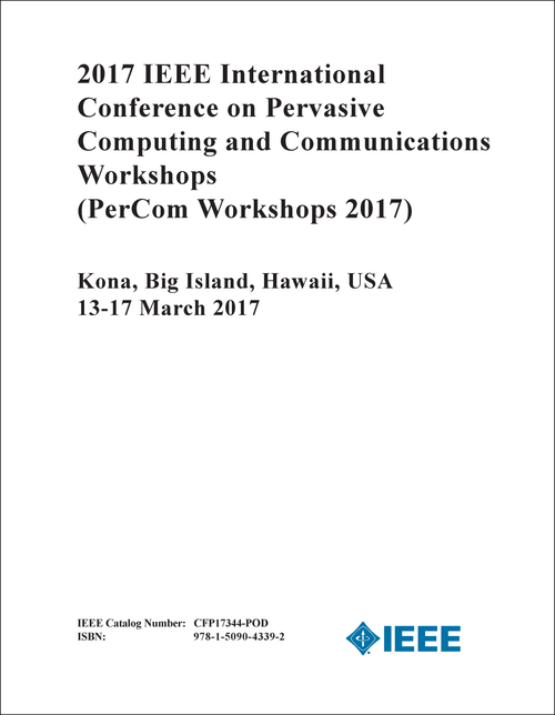 PERVASIVE COMPUTING AND COMMUNICATIONS WORKSHOPS. IEEE INTERNATIONAL CONFERENCE. 2017. (PerCom Workshops 2017)