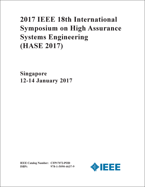 HIGH ASSURANCE SYSTEMS ENGINEERING. IEEE INTERNATIONAL SYMPOSIUM. 18TH 2017. (HASE 2017)