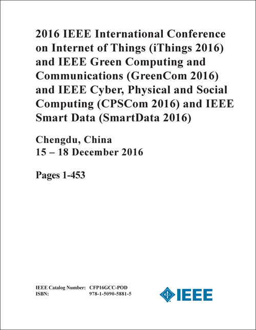 INTERNET OF THINGS. IEEE INTERNATIONAL CONFERENCE. 2016. (iTHINGS 2016) (AND GreenCom 2016 AND CPSCom 2016 AND SmartData 2016) (2 VOLS)