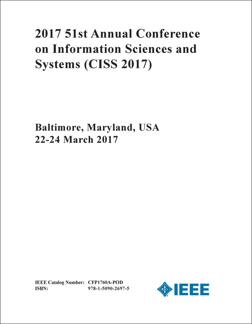 INFORMATION SCIENCES AND SYSTEMS. ANNUAL CONFERENCE. 51ST 2017. (CISS 2017)