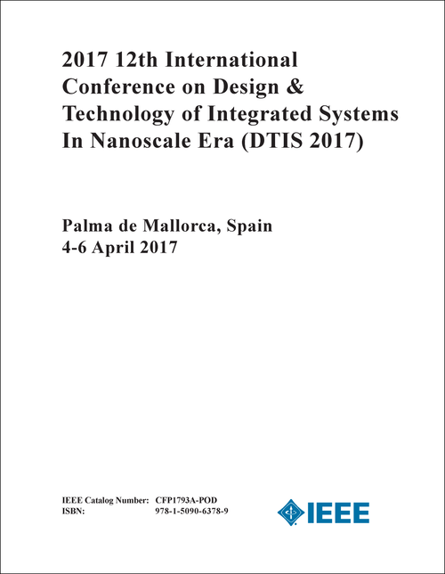 DESIGN AND TECHNOLOGY OF INTEGRATED SYSTEMS IN NANOSCALE ERA. INTERNATIONAL CONFERENCE. 12TH 2017. (DTIS 2017)