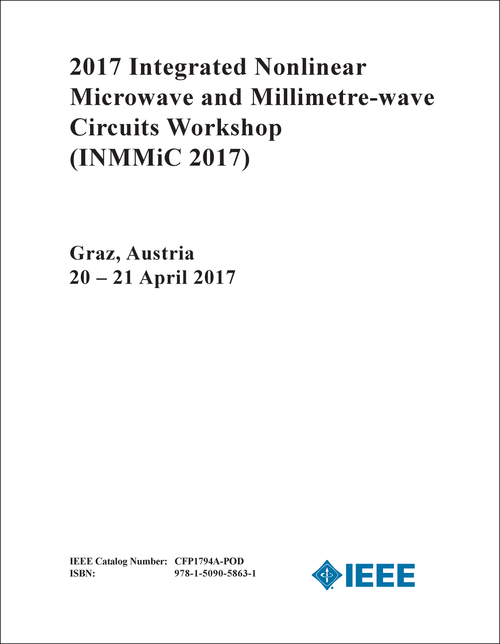 INTEGRATED NONLINEAR MICROWAVE AND MILLIMETRE-WAVE CIRCUITS WORKSHOP. 2017. (INMMiC 2017)
