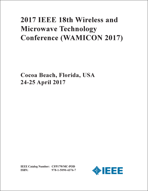 WIRELESS AND MICROWAVE TECHNOLOGY CONFERENCE. IEEE. 18TH 2017. (WAMICON 2017)