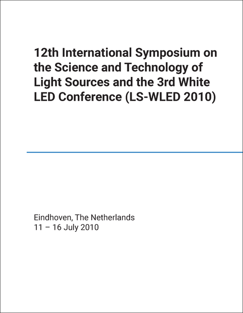 SCIENCE AND TECHNOLOGY OF LIGHT SOURCES. INTERNATIONAL SYMPOSIUM. 12TH 2010. (AND 3RD WHITE LED CONFERENCE, LS-WLED 2010)