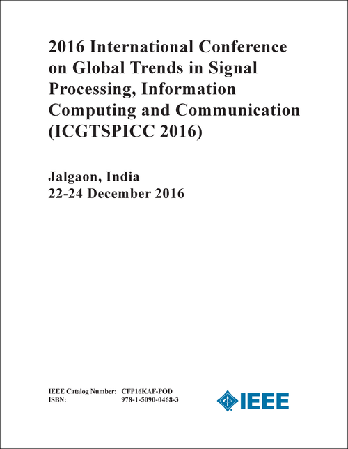 GLOBAL TRENDS IN SIGNAL PROCESSING, INFORMATION COMPUTING AND COMMUNICATION. INTERNATIONAL CONFERENCE. 2016. (ICGTSPICC 2016)