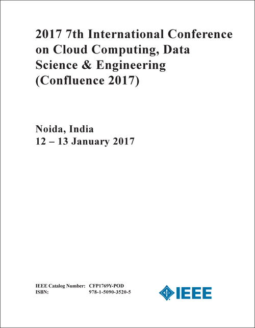 CLOUD COMPUTING, DATA SCIENCE AND ENGINEERING. INTERNATIONAL CONFERENCE. 7TH 2017. (Confluence 2017)
