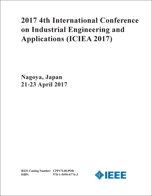 INDUSTRIAL ENGINEERING AND APPLICATIONS. INTERNATIONAL CONFERENCE. 4TH 2017. (ICIEA 2017)