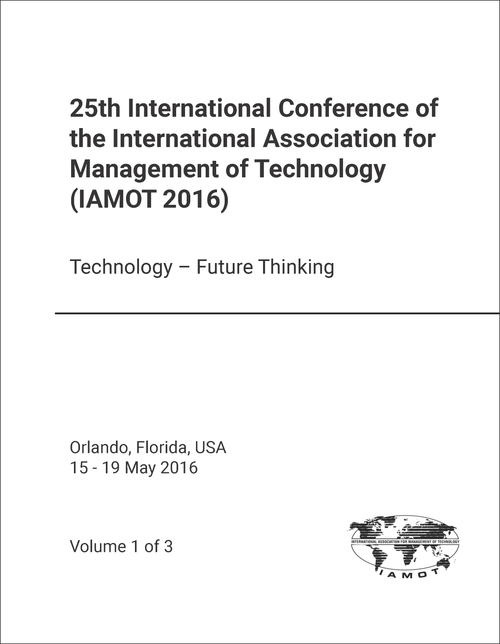 INTERNATIONAL ASSOCIATION FOR MANAGEMENT OF TECHNOLOGY. INTERNATIONAL CONFERENCE. 25TH 2016. (IAMOT 2016) (3 VOLS)   TECHNOLOGY - FUTURE THINKING