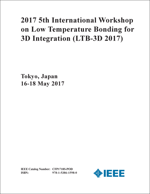 LOW TEMPERATURE BONDING FOR 3D INTEGRATION. INTERNATIONAL WORKSHOP. 5TH 2017. (LTB-3D 2017)