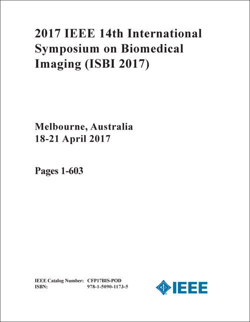 BIOMEDICAL IMAGING. IEEE INTERNATIONAL SYMPOSIUM. 14TH 2017. (ISBI 2017) (2 VOLS)