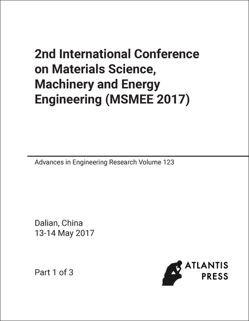 MATERIALS SCIENCE, MACHINERY AND ENERGY ENGINEERING. INTERNATIONAL CONFERENCE. 2ND 2017. (MSMEE 2017) (3 PARTS)
