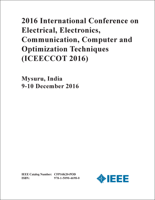 ELECTRICAL, ELECTRONICS, COMMUNICATION, COMPUTER AND OPTIMIZATION TECHNIQUES. INTERNATIONAL CONFERENCE. 2016. (ICEECCOT 2016)
