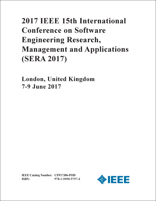 SOFTWARE ENGINEERING RESEARCH, MANAGEMENT AND APPLICATIONS. IEEE INTERNATIONAL CONFERENCE. 15TH 2017. (SERA 2017)