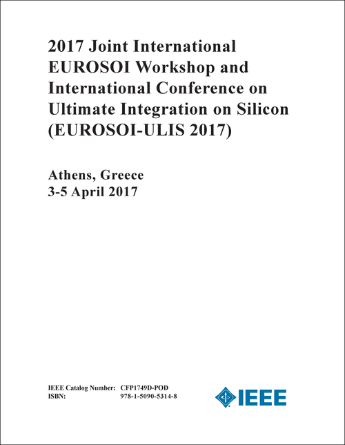 ULTIMATE INTEGRATION ON SILICON. JOINT INTERNATIONAL EUROSOI WORKSHOP AND INTERNATIONAL CONFERENCE. 2017. (EUROSOI-ULIS 2017)