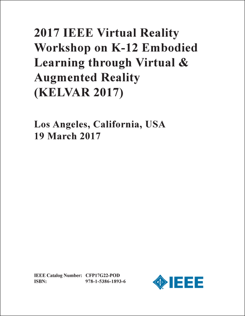 VIRTUAL REALITY WORKSHOP ON K-12 EMBODIED LEARNING THROUGH VIRTUAL AND AUGMENTED REALITY. IEEE. 2017. (KELVAR 2017)