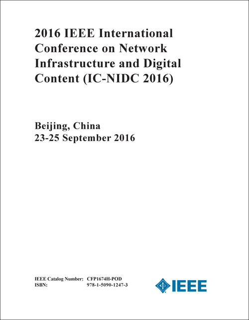 NETWORK INFRASTRUCTURE AND DIGITAL CONTENT. IEEE INTERNATIONAL CONFERENCE. 2016. (IC-NIDC 2016)