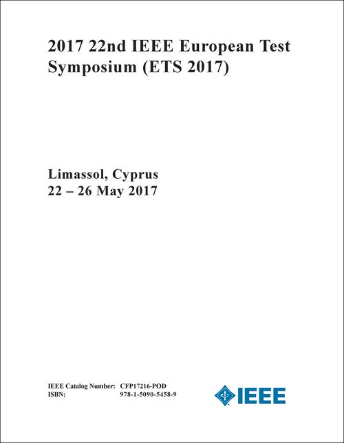 TEST SYMPOSIUM. IEEE EUROPEAN. 22ND 2017. (ETS 2017)