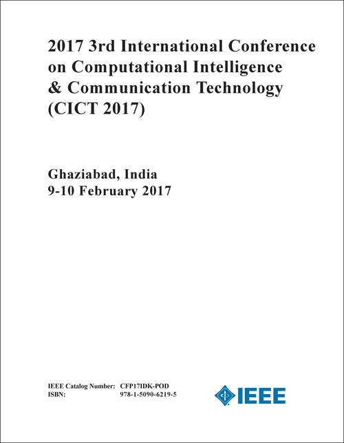 COMPUTATIONAL INTELLIGENCE AND COMMUNICATION TECHNOLOGY. INTERNATIONAL CONFERENCE. 3RD 2017. (CICT 2017)