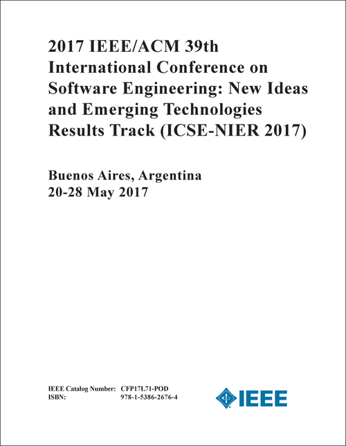 SOFTWARE ENGINEERING: NEW IDEAS AND EMERGING TECHNOLOGIES RESULTS TRACK. IEEE/ACM INTERNATIONAL CONFERENCE. 39TH 2017. (ICSE-NIER 2017)