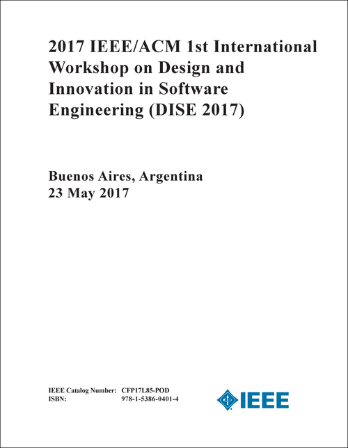 DESIGN AND INNOVATION IN SOFTWARE ENGINEERING. IEEE/ACM INTERNATIONAL WORKSHOP. 1ST 2017. (DISE 2017)