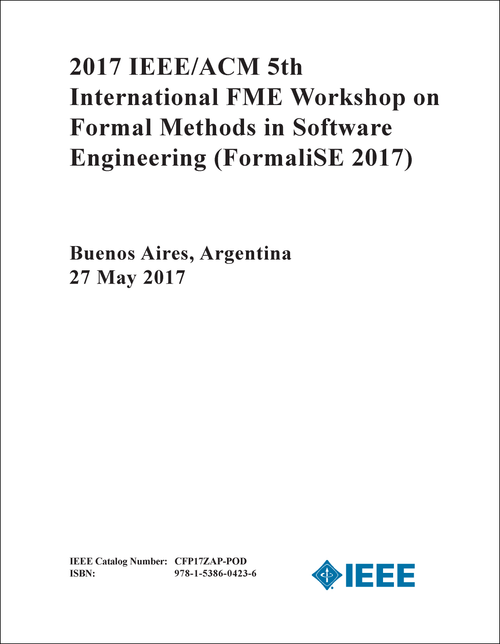 FORMAL METHODS IN SOFTWARE ENGINEERING. IEEE/ACM INTERNATIONAL FME WORKSHOP. 5TH 2017. (FormaliSE 2017)