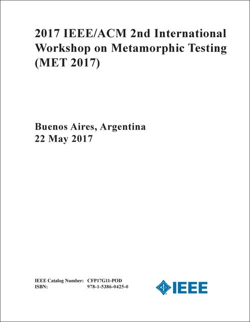 METAMORPHIC TESTING. IEEE/ACM INTERNATIONAL WORKSHOP. 2ND 2017. (MET 2017)