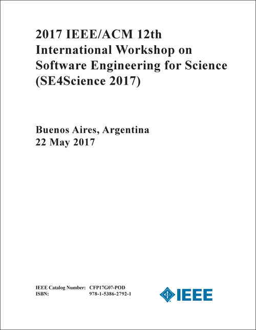 SOFTWARE ENGINEERING FOR SCIENCE. IEEE/ACM INTERNATIONAL WORKSHOP. 12TH 2017. (SE4Science 2017)