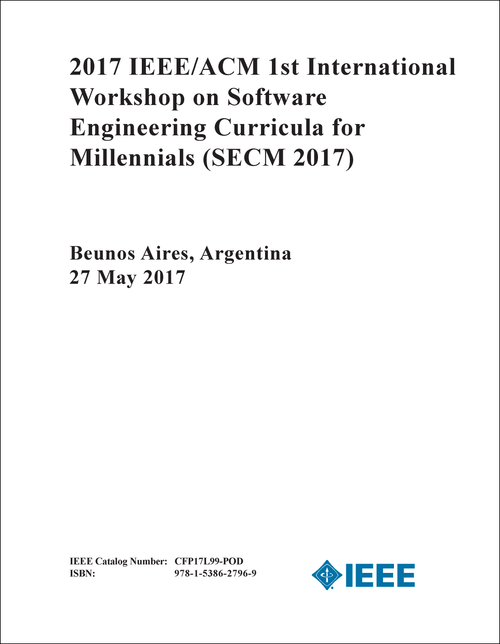 SOFTWARE ENGINEERING CURRICULA FOR MILLENNIALS. IEEE/ACM INTERNATIONAL WORKSHOP. 1ST 2017. (SECM 2017)