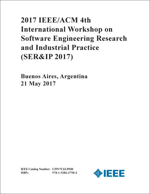 SOFTWARE ENGINEERING RESEARCH AND INDUSTRIAL PRACTICE. IEEE/ACM INTERNATIONAL WORKSHOP. 4TH 2017. (SER&IP 2017)