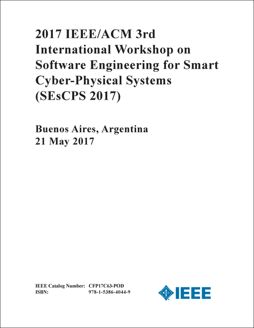 SOFTWARE ENGINEERING FOR SMART CYBER-PHYSICAL SYSTEMS. IEEE/ACM INTERNATIONAL WORKSHOP. 3RD 2017. (SEsCPS 2017)