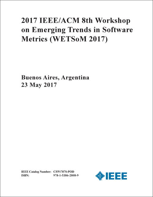 EMERGING TRENDS IN SOFTWARE METRICS. IEEE/ACM WORKSHOP. 8TH 2017. (WETSoM 2017)